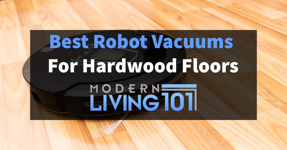 Best Robot Vacuums For Hardwood Floors, What Is The Best Robot Vacuum For Hardwood Floors